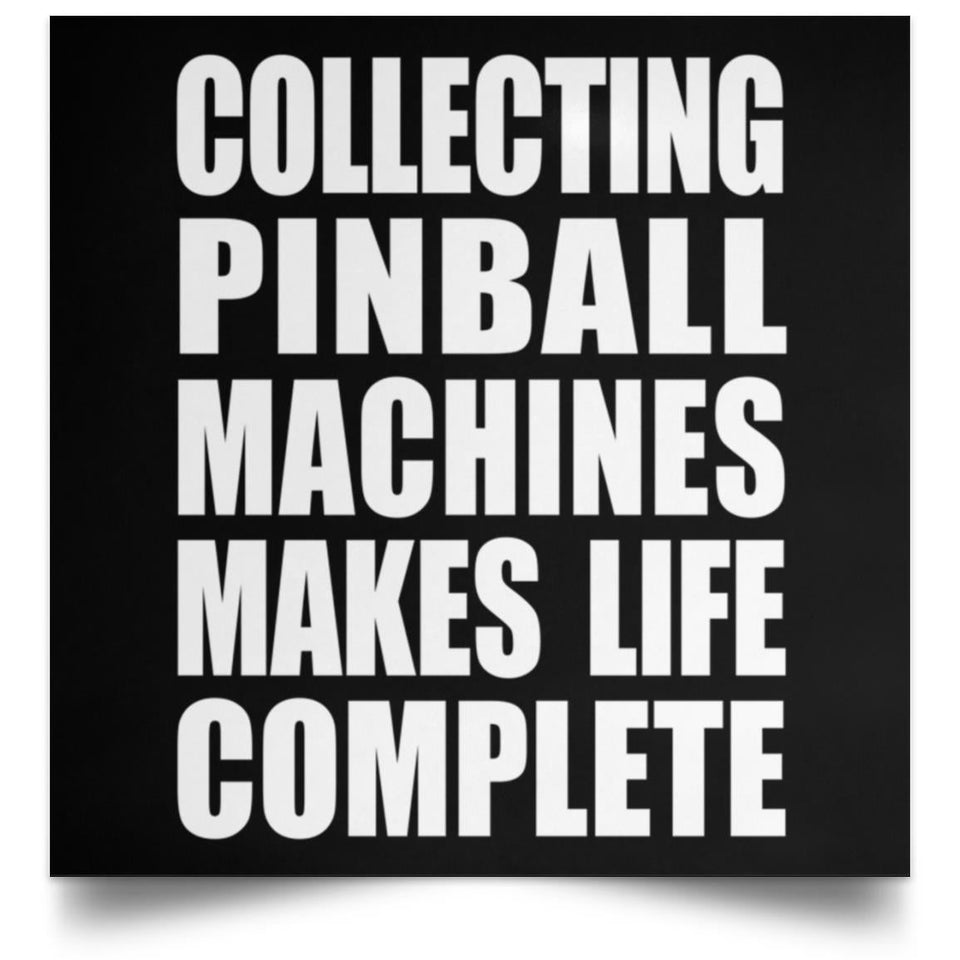 Collecting Pinball Machines Makes Life Complete - Poster Square