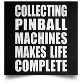 Collecting Pinball Machines Makes Life Complete - Poster Square