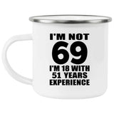 69th Birthday I'm Not 69 I'm 18 With 51 Years Experience - 12oz Camping Mug