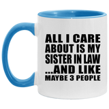All I Care About Is My Sister In Law - 11oz Accent Mug Blue
