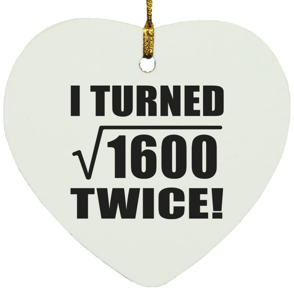 80th Birthday I Turned Square Root of 1600 Twice - Heart Ornament