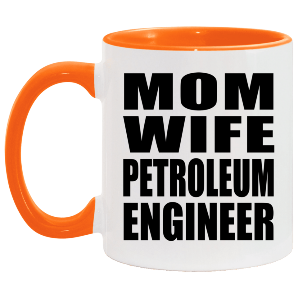 Mom Wife Petroleum Engineer - 11oz Accent Mug Orange