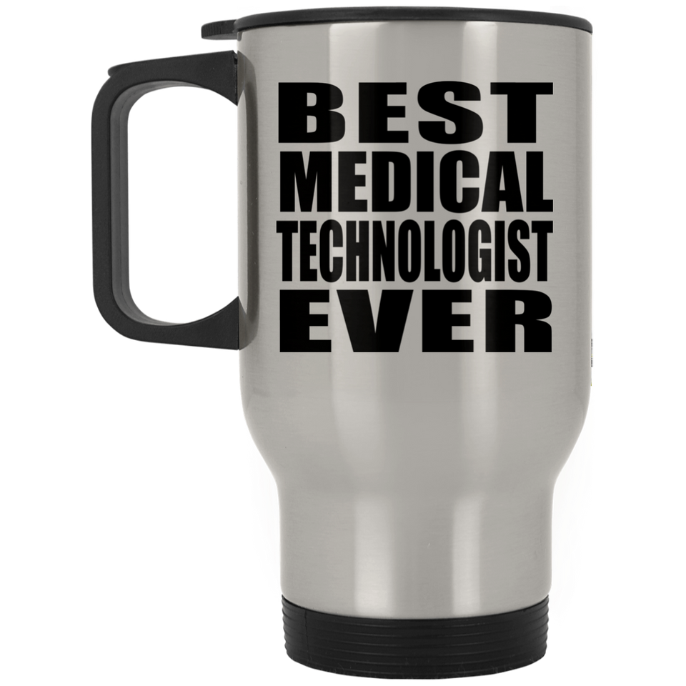 Best Medical Technologist Ever - Travel Mug