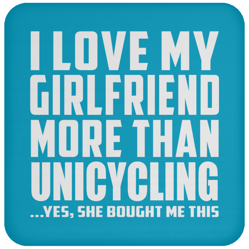 I Love My Girlfriend More Than Unicycling - Drink Coaster