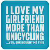 I Love My Girlfriend More Than Unicycling - Drink Coaster