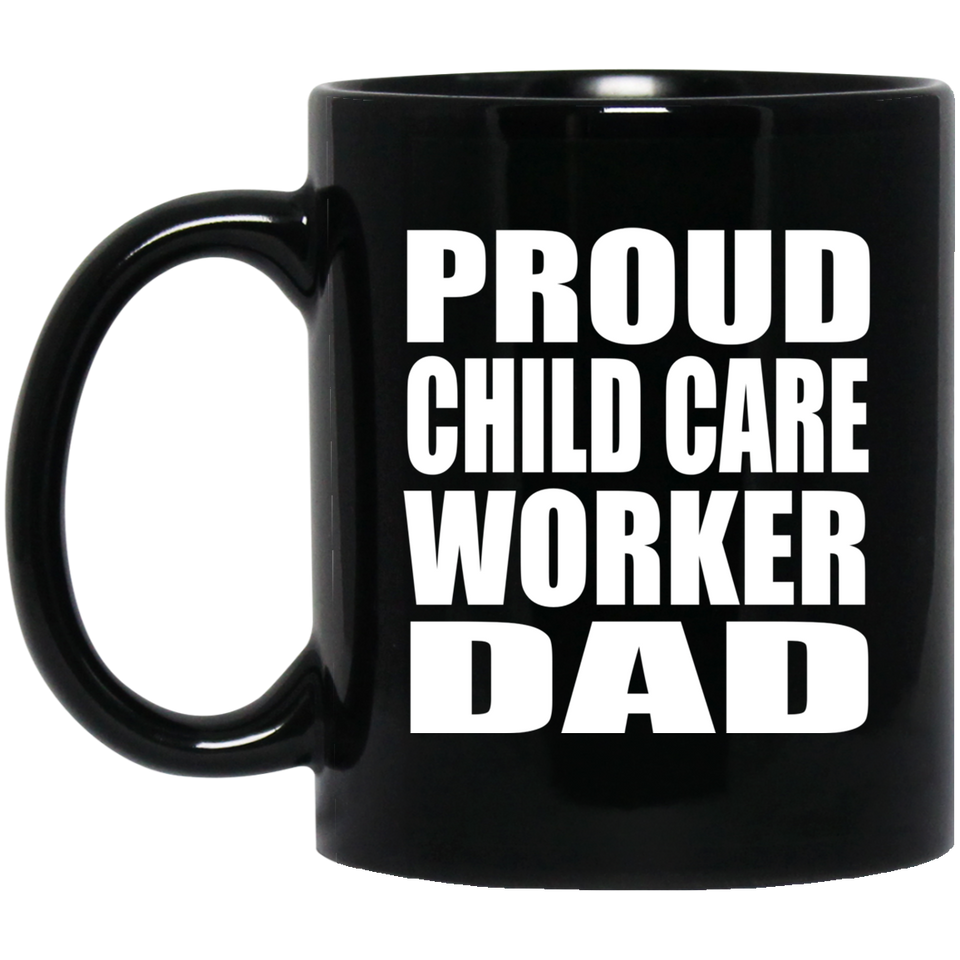 Proud Child Care Worker Dad - 11oz Coffee Mug Black