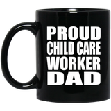 Proud Child Care Worker Dad - 11oz Coffee Mug Black