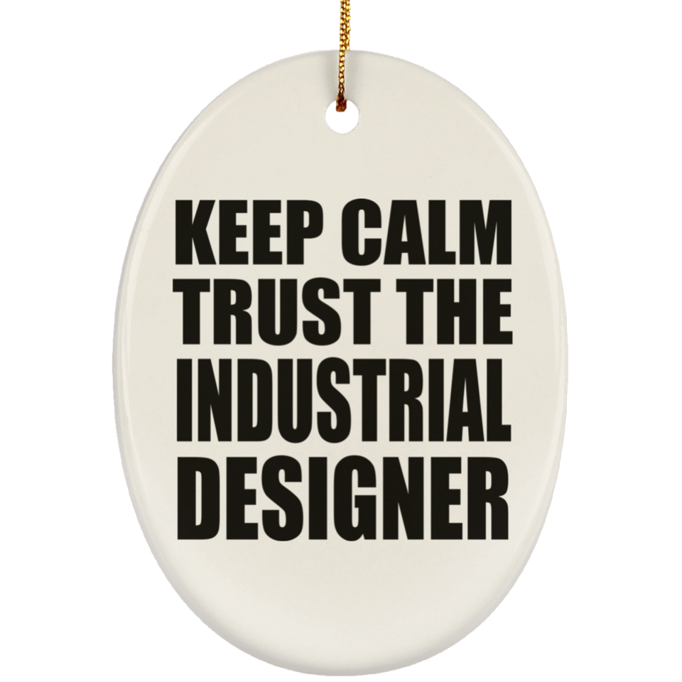 Keep Calm and Trust The Industrial Designer - Oval Ornament