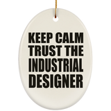 Keep Calm and Trust The Industrial Designer - Oval Ornament