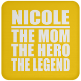 Nicole The Mom The Hero The Legend - Drink Coaster