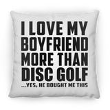 I Love My Boyfriend More Than Disc Golf - Throw Pillow