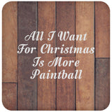 All I Want For Christmas Is More Paintball - Drink Coaster E