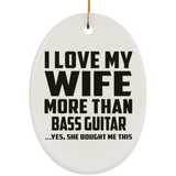 I Love My Wife More Than Bass Guitar - Oval Ornament