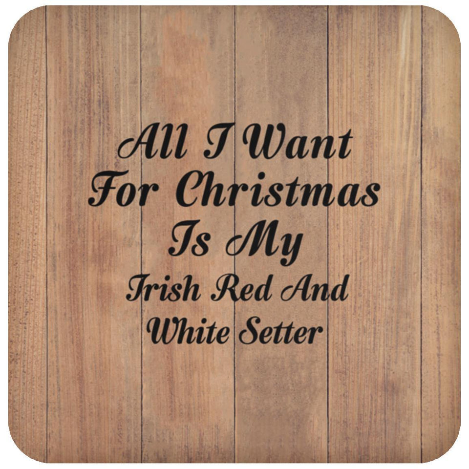 All I Want For Christmas Is My Irish Red And White Setter - Drink Coaster C