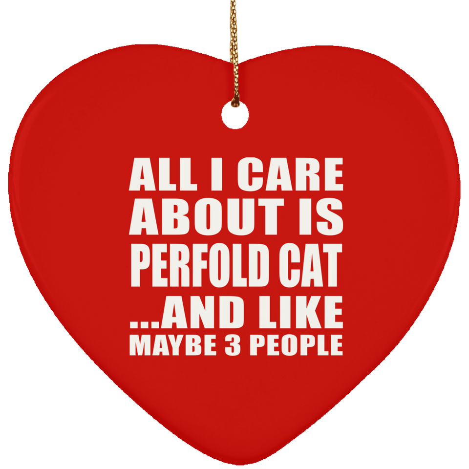 All I Care About Is Perfold Cat - Heart Ornament