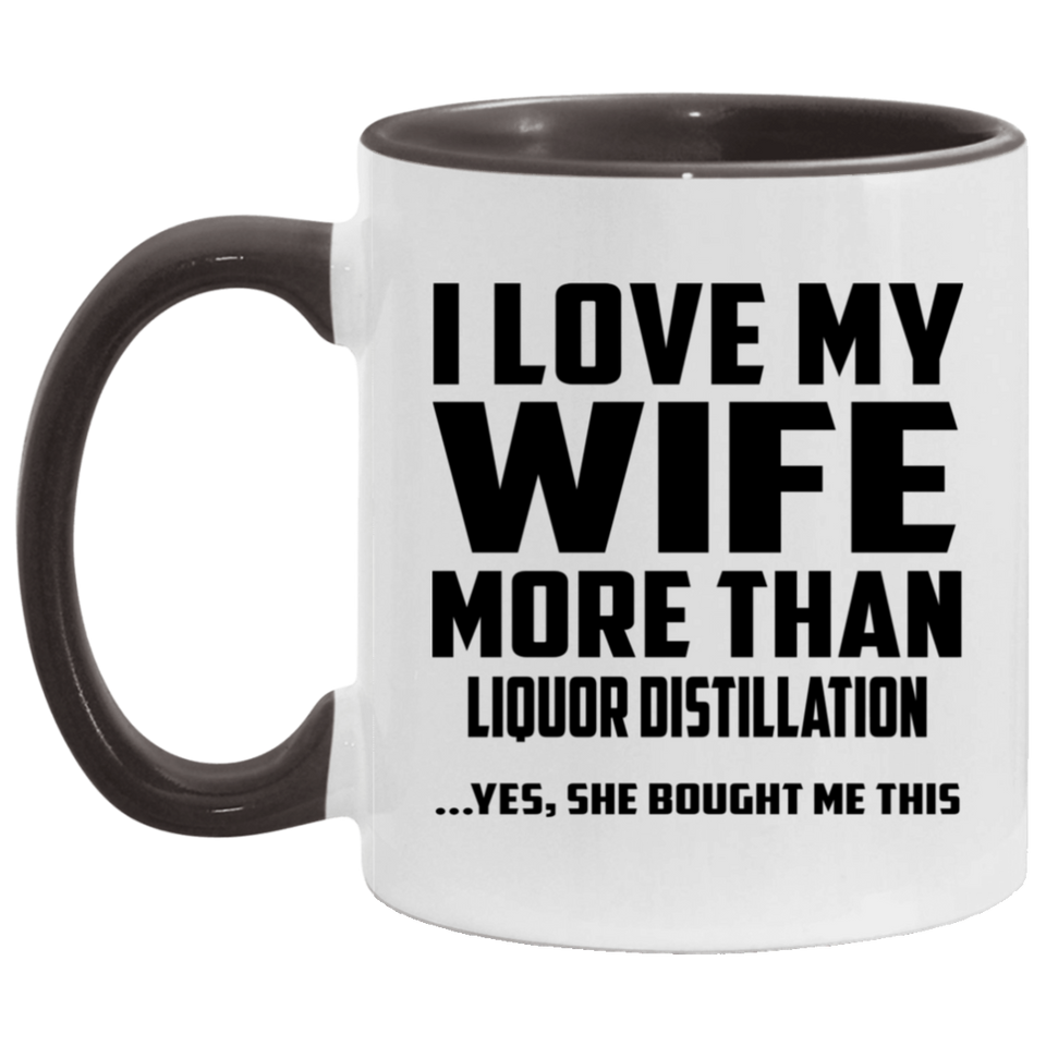 I Love My Wife More Than Liquor Distillation - 11oz Accent Mug Black