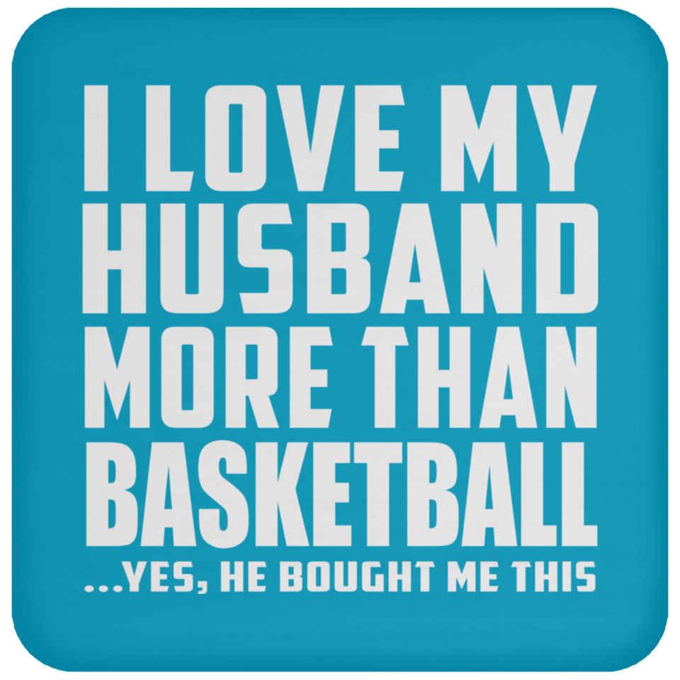 I Love My Husband More Than Basketball - Drink Coaster