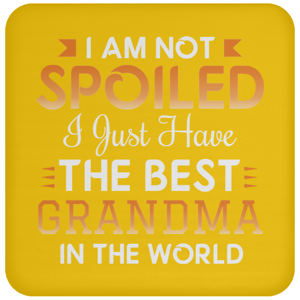 I Am Not Spoiled I Just Have The Best Grandma In The World - Drink Coaster