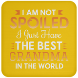 I Am Not Spoiled I Just Have The Best Grandma In The World - Drink Coaster