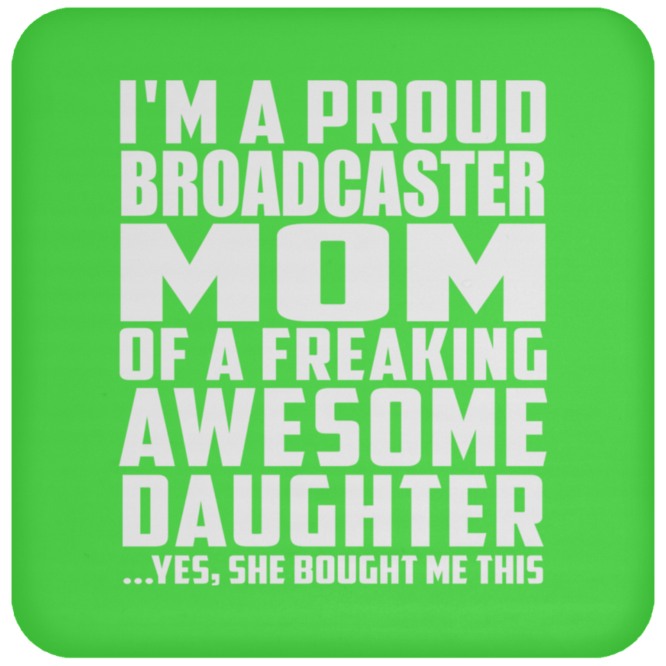Proud Broadcaster Mom Of Awesome Daughter - Drink Coaster