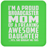 Proud Broadcaster Mom Of Awesome Daughter - Drink Coaster