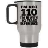 110th Birthday I'm Not 110 I'm 18 With 92 Years Experience - Silver Travel Mug