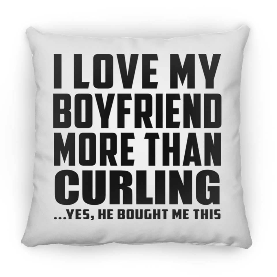 I Love My Boyfriend More Than Curling - Throw Pillow