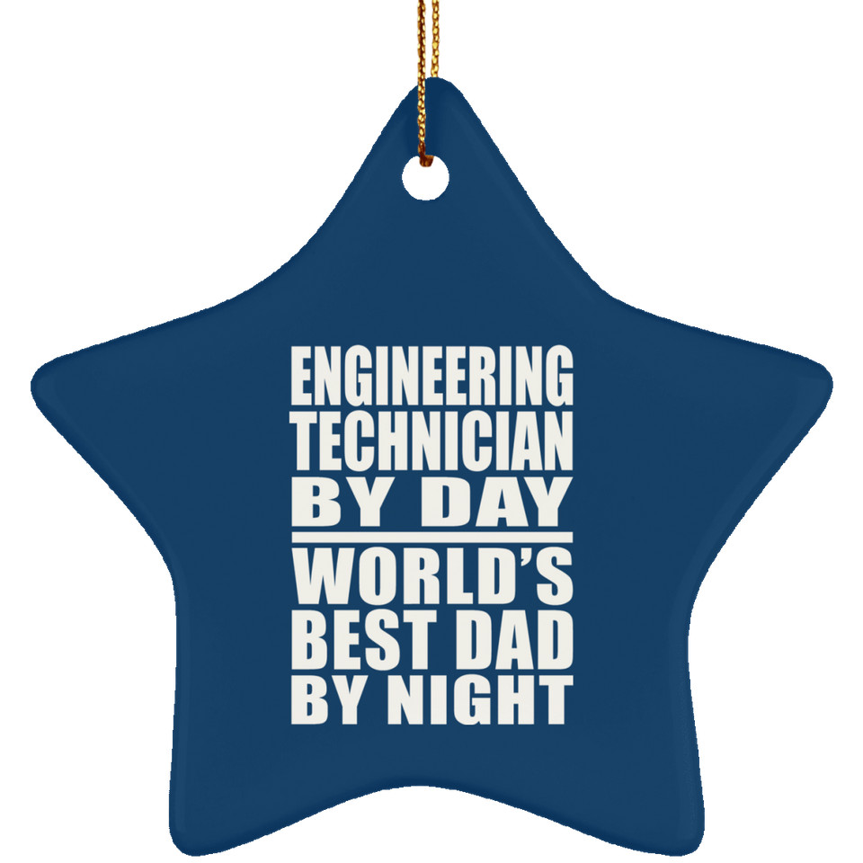 Engineering Technician By Day World's Best Dad By Night - Star Ornament
