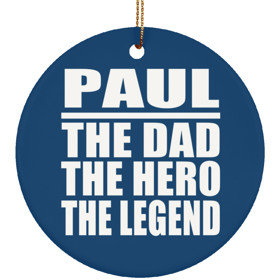 Paul The Dad The Hero The Legend - Circle Ornament