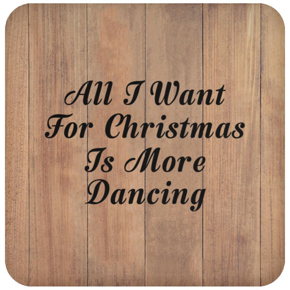 All I Want For Christmas Is More Dancing - Drink Coaster C