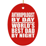 Anthropologist By Day World's Best Dad By Night - Oval Ornament
