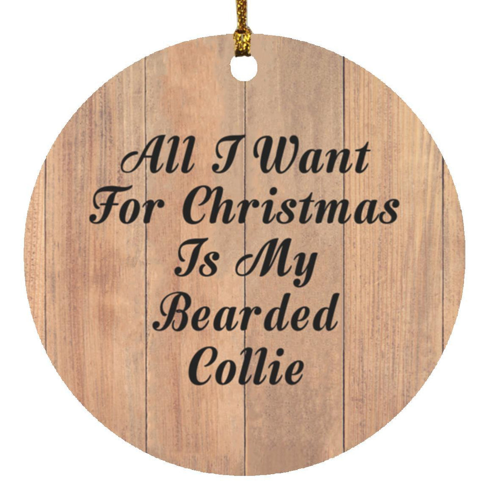All I Want For Christmas Is My Bearded Collie - Circle Ornament C