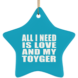 All I Need Is Love And My Toyger - Star Ornament