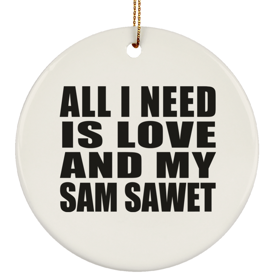 All I Need Is Love And My Sam Sawet - Circle Ornament