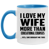 I Love My Wife More Than Educational Courses - 11oz Accent Mug Blue