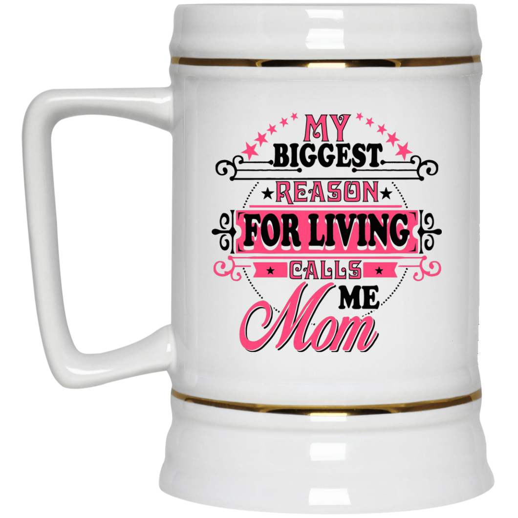 My Biggest Reason For Living Calls Me Mom - Beer Stein