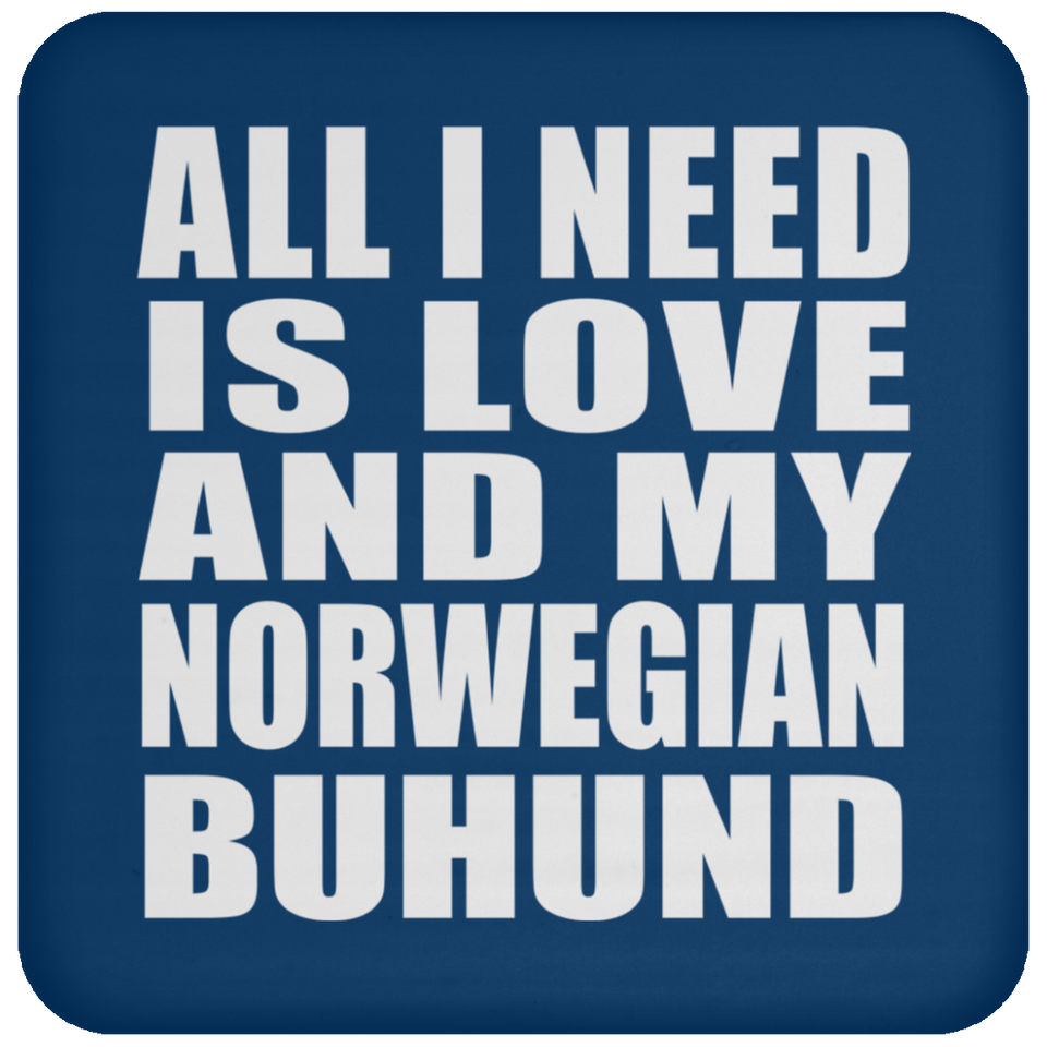 All I Need Is Love And My Norwegian Buhund - Drink Coaster