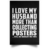 I Love My Husband More Than Collecting Posters - Poster Portrait