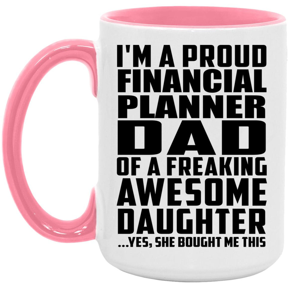 Proud Financial Planner Dad Of Awesome Daughter - 15oz Accent Mug Pink