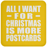 All I Want For Christmas Is More Postcards - Coaster