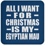 All I Want For Christmas Is My Egyptian Mau - Coaster