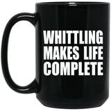 Whittling Makes Life Complete - 15oz Coffee Mug Black