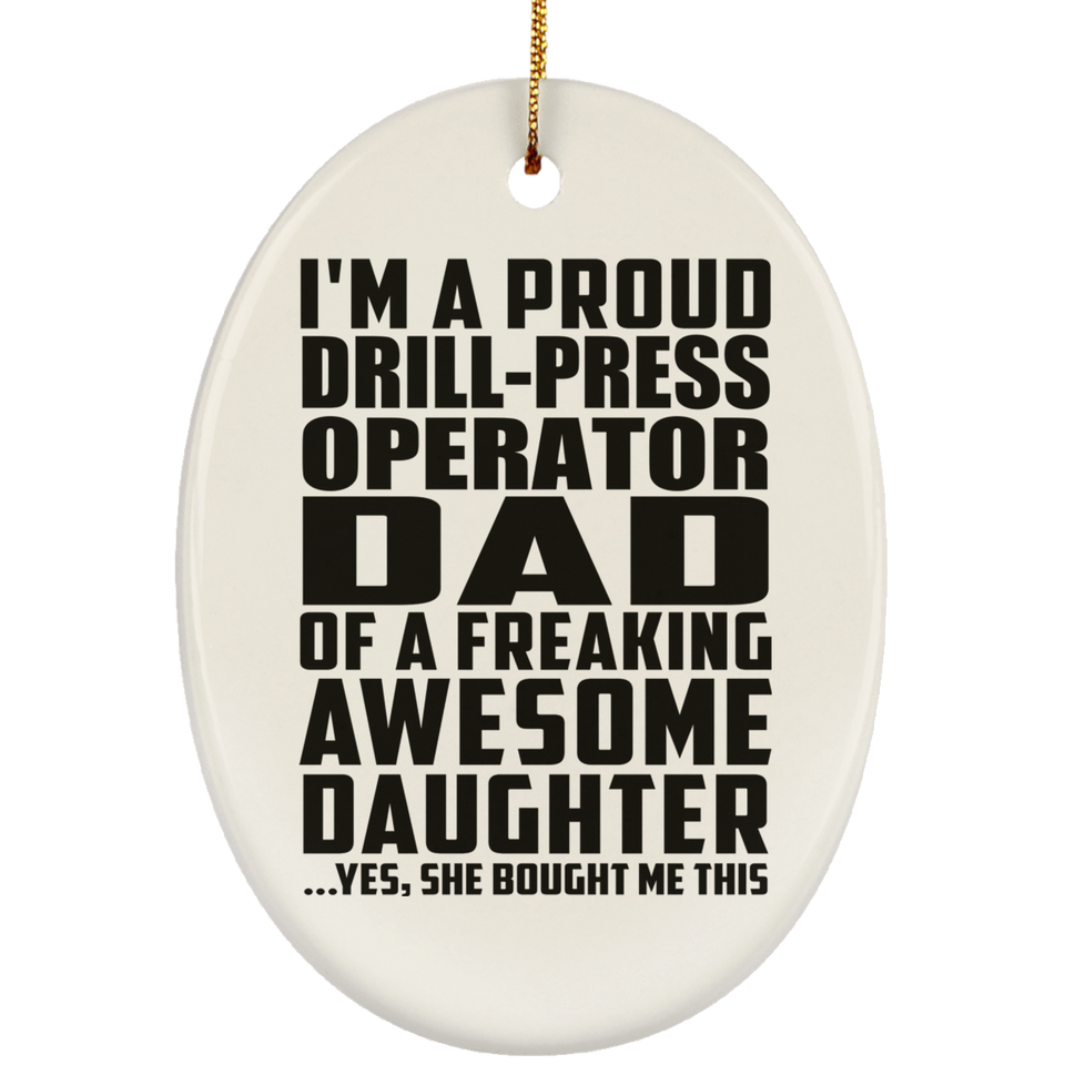 Proud Drill-Press Operator Dad Of Awesome Daughter - Oval Ornament