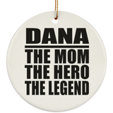 Dana The Mom The Hero The Legend - Circle Ornament