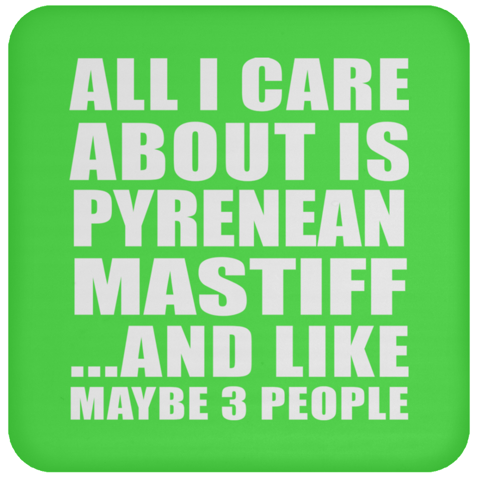 All I Care About Is Pyrenean Mastiff - Drink Coaster
