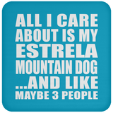 All I Care About Is My Estrela Mountain Dog - Drink Coaster
