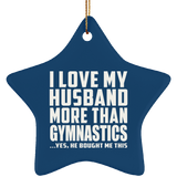 I Love My Husband More Than Gymnastics - Star Ornament