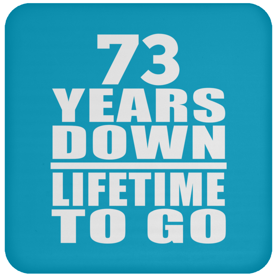 73rd Anniversary 73 Years Down Lifetime To Go - Drink Coaster