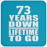 73rd Anniversary 73 Years Down Lifetime To Go - Drink Coaster