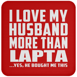 I Love My Husband More Than Lapta - Drink Coaster